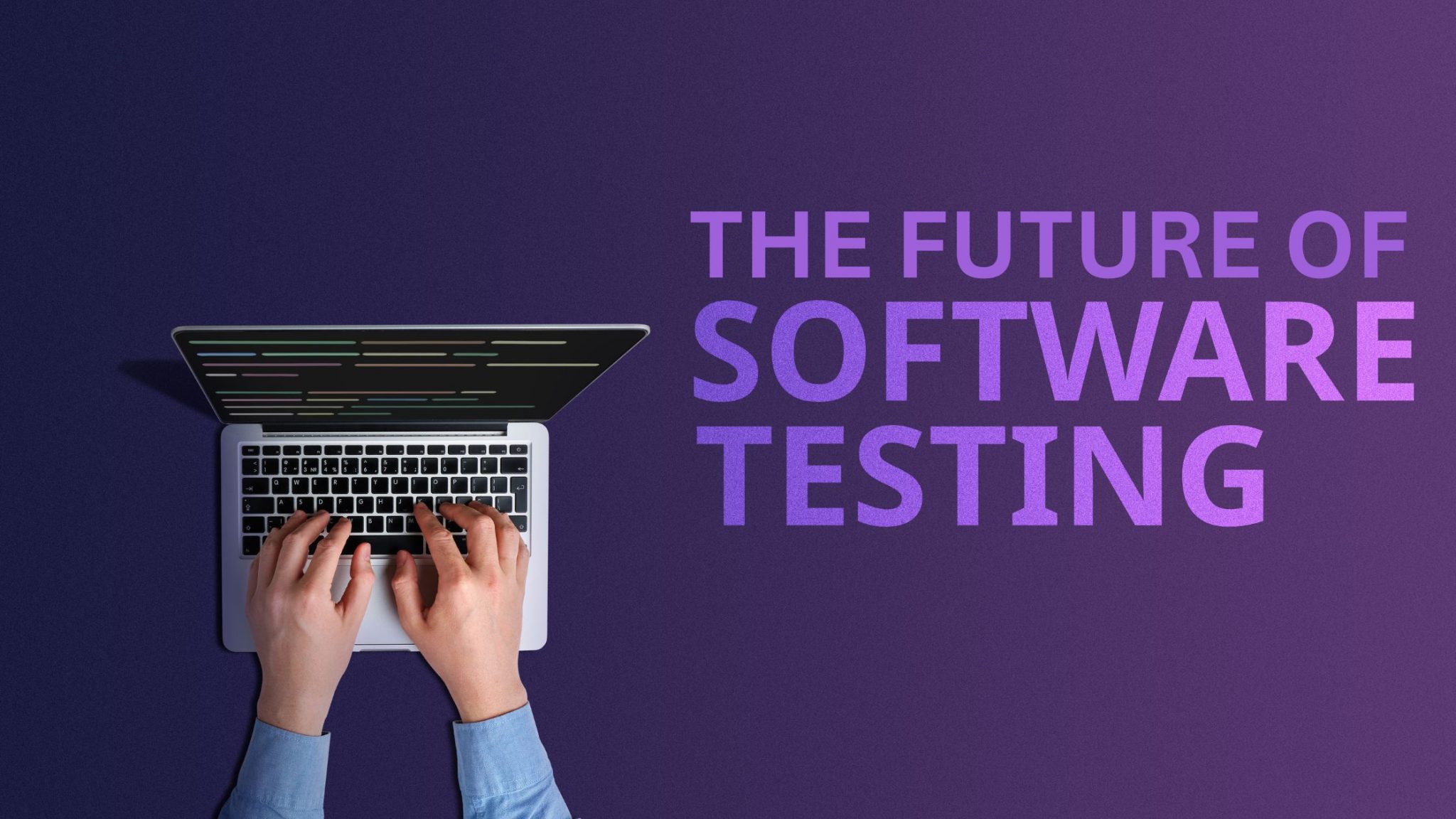 The Future of Software Testing | Qualitrix