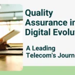Quality Assurance in Digital Evolution: A Leading Telecom’s Journey