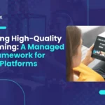 Ensuring High-Quality Streaming: A Managed QA Framework for Video Platforms