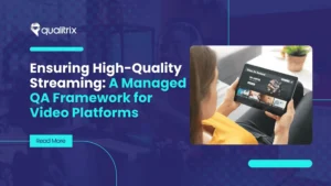 Ensuring High-Quality Streaming: A Managed QA Framework for Video Platforms