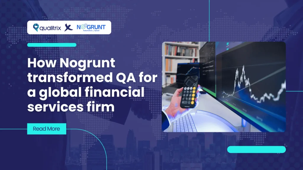 How Nogrunt transformed QA for a global financial services firm
